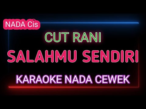 SALAHMU SENDIRI - Karaone Nada Cewek - Cut Rani