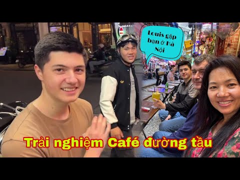 Lần đầu ba con Louis trải nghiệm Café đường tầu, Louis gặp bạn ở Hà Nội rất vui, Mai le cuộc sống ở 