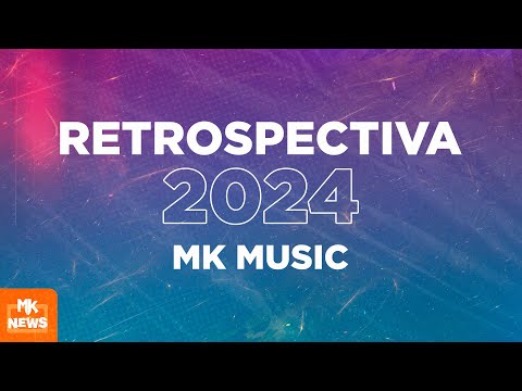 Retrospectiva -  MK Music 2024  (#MKnãoPARA)