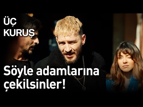 Üç Kuruş 15. Bölüm - Söyle Adamlarına Çekilsinler!