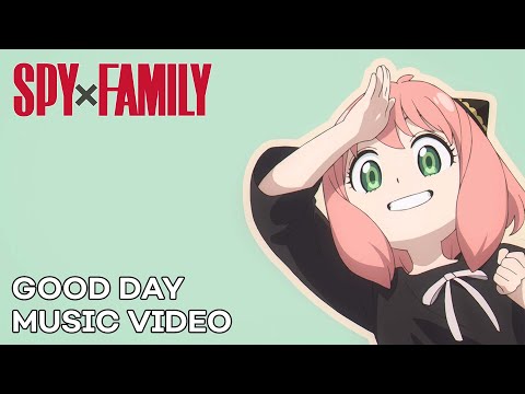 SPY x FAMILY “GOOD DAY” Music Video