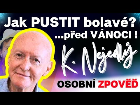 Karel Nejedlý: 💥 Jak pustit BOLAVÉ? ...před Vánoci a jít dál?💥...osobní zpověď