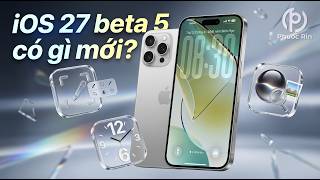 iOS 27 beta 5 có gì mới?