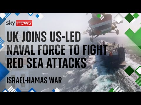 Watch Israel-Hamas war latest: UK joins new US-led naval force to combat Red Sea attacks