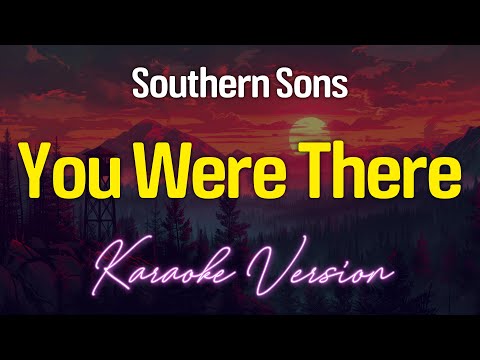 YOU WERE THERE - Southern Sons (KARAOKE Version)