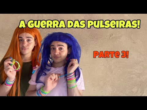 A GUERRA DAS PULSEIRAS | Parte 3!