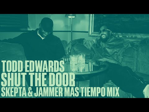 Todd Edwards - Shut The Door (Más Tiempo Extended Mix by Skepta & Jammer)