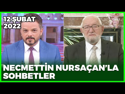 Necmettin Nursaçan'la Sohbetler - 12 Şubat 2022