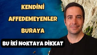 Kendini Affedemeyenler Buraya- Kendini Affetmek İçin Bu İki Noktaya Dikkat | Efe Kıncal