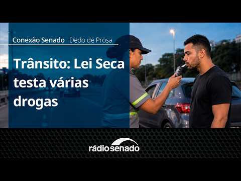 Dedo de Prosa | Lei Seca passa a incluir teste de drogas | Conexão Senado 19/08/26