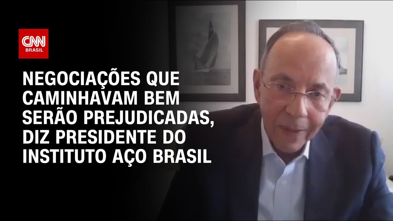 Presidente do Instituto Aço Brasil Negociações que caminhavam bem serão prejudicadas | BASTIDORES