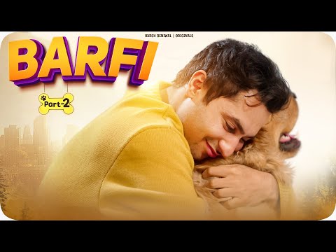 Barfi | Part 2 : Woof You | Harsh Beniwal