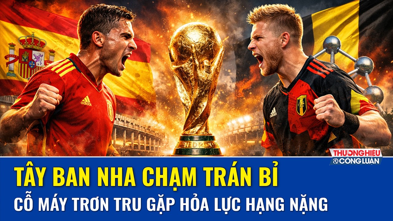 Nhận định trước giờ Tây Ban Nha - Bỉ (2h00, 11/7): Tây Ban Nha quyết chặn đà thăng hoa của tuyển Bỉ
