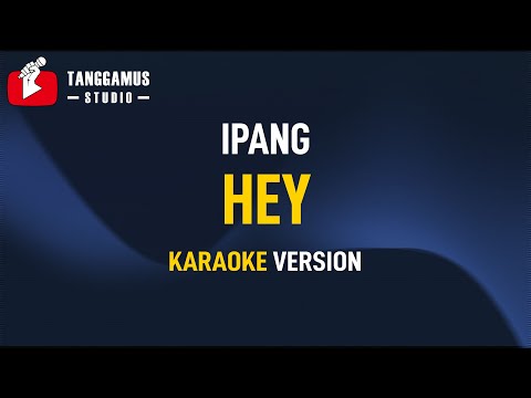 Ipang ft.  Sheila Marcia – HEY (Karaoke)