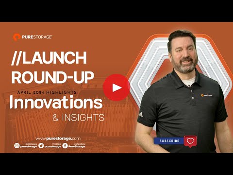 Pure Storage //Launch Round-Up April 2024 Highlights