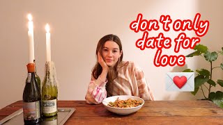 I don’t only date for love.