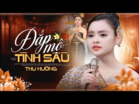 Đắp Mộ Tình Sầu - Giọng ca trẻ đầy cảm xúc Thu Hường | Official MV