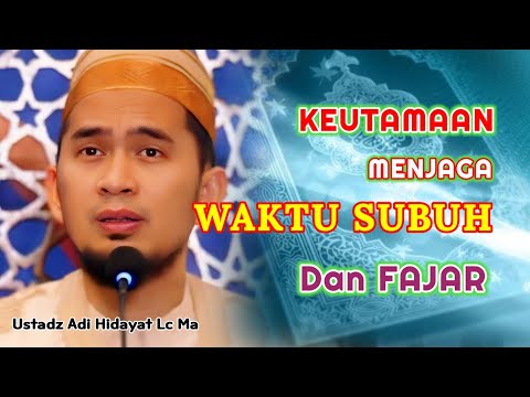 KEUTAMAAN Menjaga Waktu Subuh dan Fajar | Ustadz Adi Hidayat Lc Ma