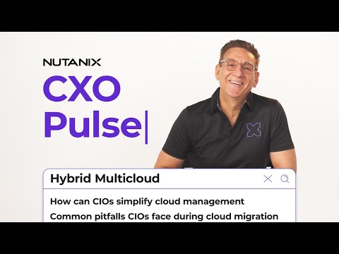 Answering Top Questions from CIOs about Hybrid Multicloud: Nutanix CXO Pulse Episode 2