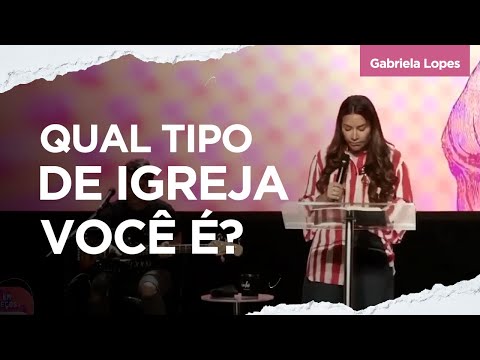 QUAL TIPO DE IGREJA VOCÊ É? -  Gabriela Lopes #pregação