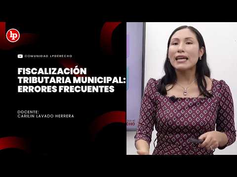Fiscalización tributaria municipal: Errores frecuentes l Carilin Lavado Herrera