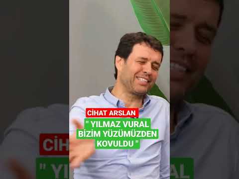 Cihat Arslan: YILMAZ VURAL BİZİM YÜZÜMÜZDEN KOVULDU
