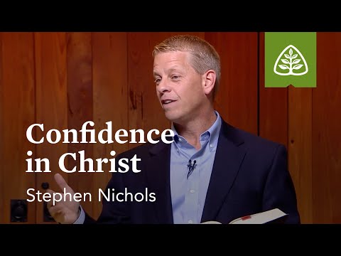 Confidence in Christ: A Time for Confidence with Stephen Nichols