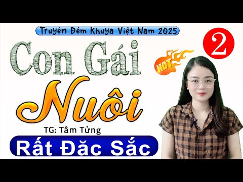 [Tập 2] CON GÁI NUÔI - Tiểu thuyết hiện thực việt nam 2025 - MC Thu Huệ kể cuốn hút