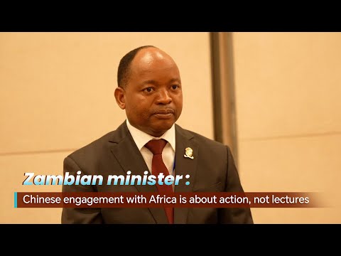 Zambian minister: Chinese engagement with Africa about action, not lectures