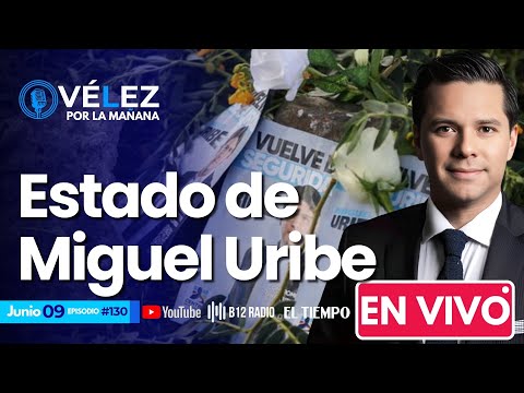 #130 ENVIVO ¿Cómo avanza Miguel Uribe? Detalles de la investigación #VelezPorLaMañana