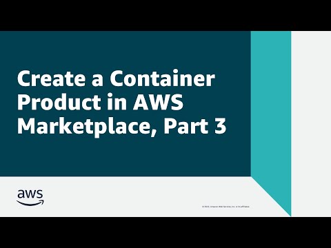Create a Container Product in AWS Marketplace - Part 3 | Amazon Web Services