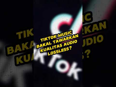 Tiktok Music Bisa Audio Lossless?