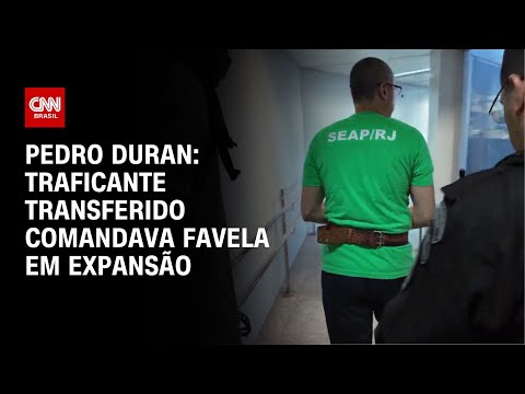 ​Pedro Duran: Traficante transferido comandava favela em expansão | LIVE CNN