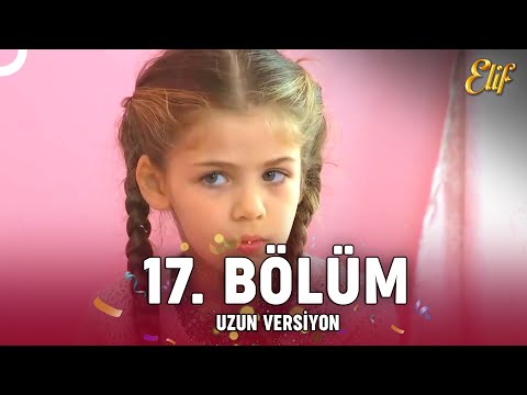 Elif Dizisi 17. Bölüm (Uzun Versiyon)