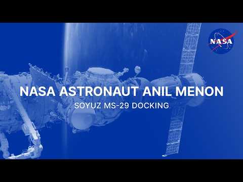 NASA Astronaut Anil Menon Soyuz MS-29 Docking