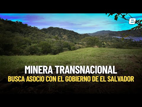 Minera Titan busca alianza con el Gobierno salvadoreño para reactivar la minería metálica