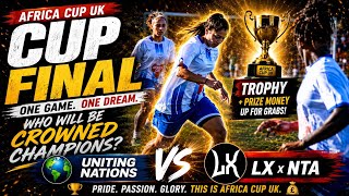 LX x NTA WOMEN VS UNFC WOMEN- AFRICA CUP UK 7 CUP FINAL 🏆 🔥