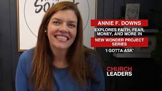 Annie F. Downs Explores Faith, Fear, Money, and More in New Wonder Project Series ‘I Gotta Ask’