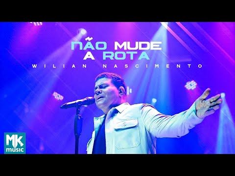 Wilian Nascimento - Não Mude a Rota (Clipe Oficial MK Music)
