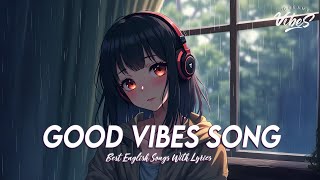 Good Vibes Song 🍇 Music To Start Your Day | Motivational English Songs With Lyrics