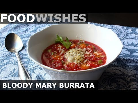 Bloody Mary Burrata - Food Wishes