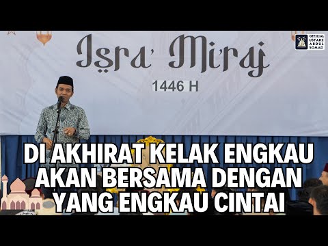 Di Akhirat Kelak Engkau Akan Bersama Dengan Yang Engkau Cintai | Ustadz Abdul Somad