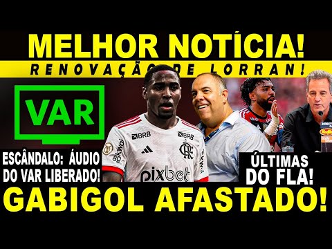 SAIU AGORA! RENOVAÇÃO DE LORRAN! GABIGOL AFASTADO NOVAMENTE! ÁUDIOS DO VAR CONFIRMAM ESCÂNDALO!