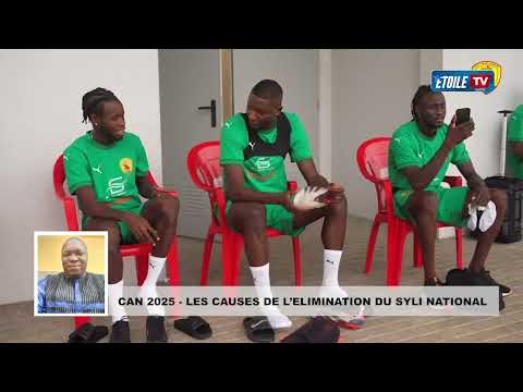 CAN 2025 LES CAUSES DE L'ELIMINATION DU SYLI NATIONAL