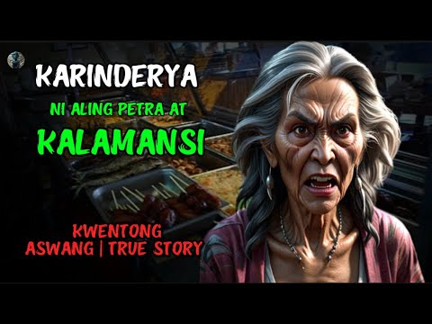 KARINDERYA NI ALING PETRA AT ANG KALAMANSI | KWENTONG ASWANG | TRUE STORY