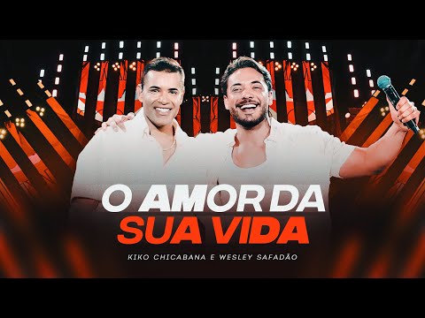 Kiko Chicabana e  @wesleysafadao  - O Amor Da Sua Vida (DVD Nostalgia)
