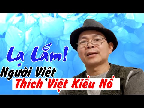 Lạ Lắm: Người Việt Thích nghe VIỆT KIỀU NỔ hơn NÓI THẬT vì sao?