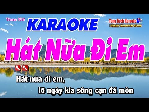 Hát Nữa Đi Em Karaoke 123 HD (Tone Nữ) – Nhạc Sống Tùng Bách