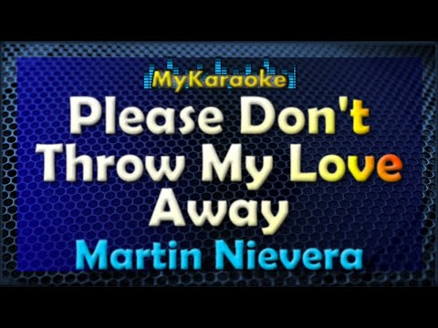 PLEASE DON’T THROW MY LOVE AWAY – Karaoke version in the style of MARTIN NIEVERA