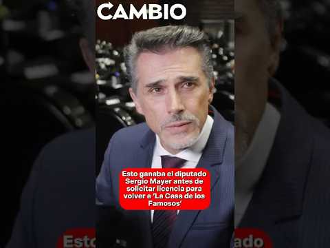 Esto ganaba el diputado Sergio Mayer antes de solicitar licencia para volver a La Casa de los Famoso